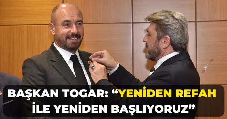 Başkan Togar: “Yeniden Refah ile yeniden başlıyoruz”