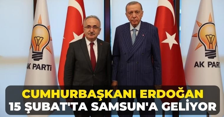 Cumhurbaşkanı Erdoğan 15 Şubat'ta Samsun'a Geliyor