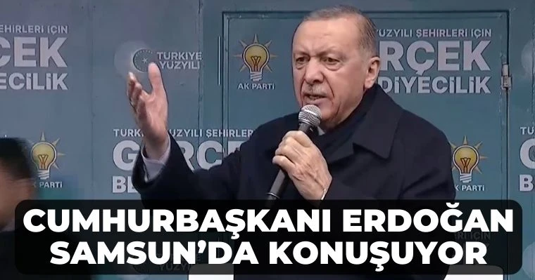 Cumhurbaşkanı Erdoğan Samsun'da Konuşuyor