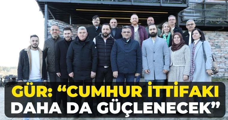 Gür: Cumhur İttifakı daha da güçlenecek