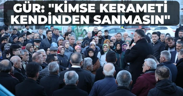 Gür: "Kimse kerameti kendinden sanmasın"