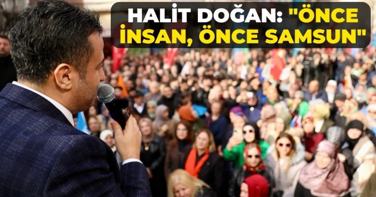 Halit Doğan: “Önce İnsan, Önce Samsun”