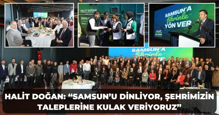 Halit Doğan: “Samsun’u Dinliyor, Şehrimizin Taleplerine Kulak Veriyoruz”