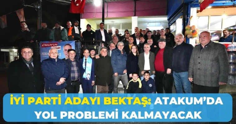 İYİ Parti Adayı Bektaş: Atakum'da Yol Problemi Kalmayacak