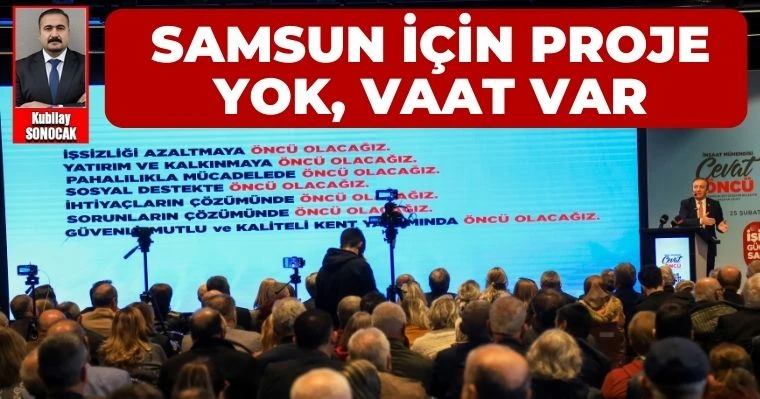 Samsun İçin Proje Yok, Vaat Var