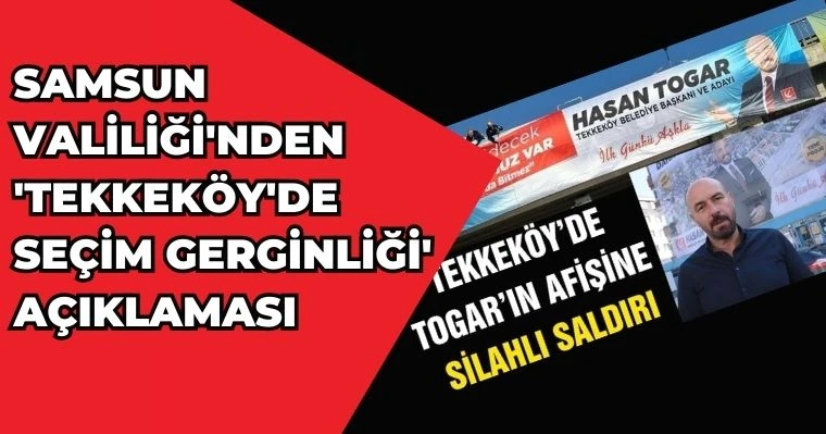 Samsun Valiliği'nden 'Tekkeköy'de  Seçim Gerginliği' açıklaması