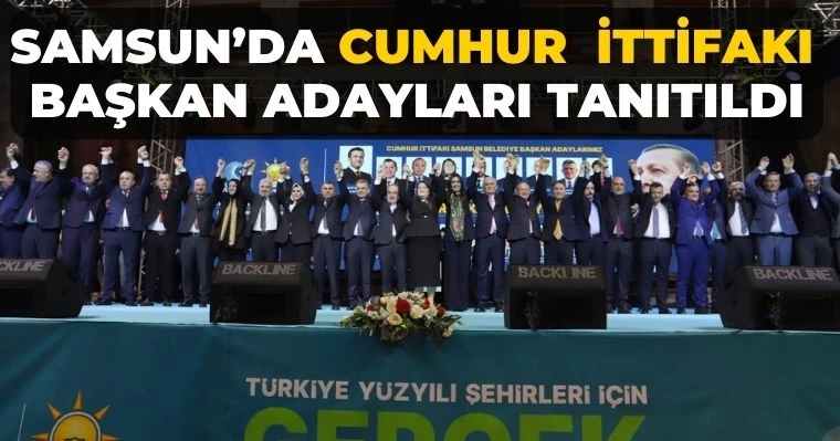 Samsun’da Cumhur İttifakı adayları tanıtıldı