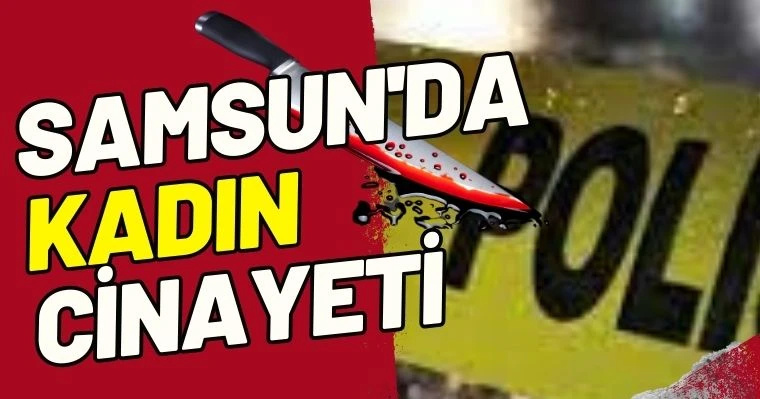 Samsun'da Kadın Cinayeti