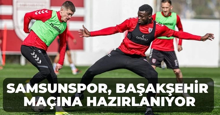 Samsunspor, Başakşehir Maçına Hazırlanıyor