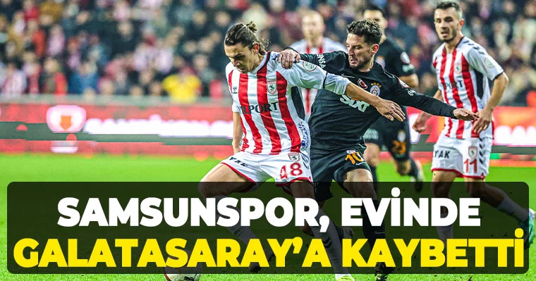 Samsunspor evinde Galatasaray'a kaybetti