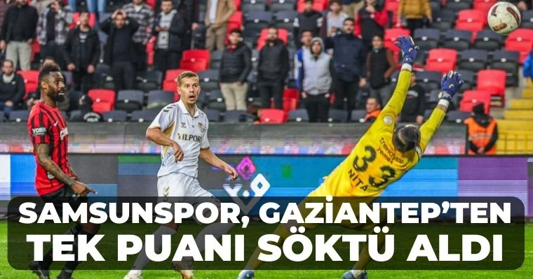 Samsunspor, Gaziantep'ten tek puanı söktü aldı