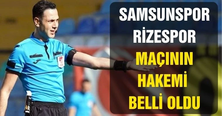 Samsunspor - Rizespor Maçının Hakemi Belli Oldu