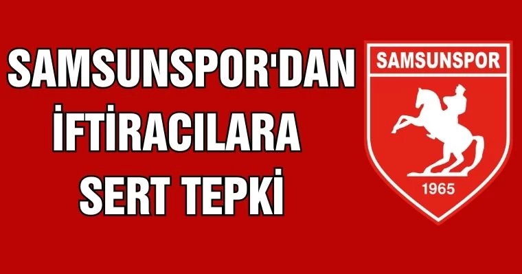 Samsunspor'dan iftiracılara sert tepki