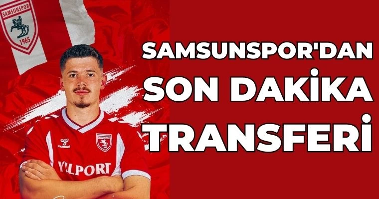 Samsunspor'dan son dakika transferi