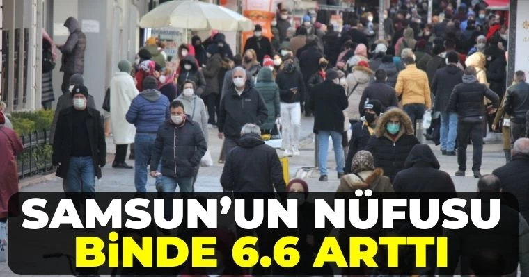 Samsun'un Nüfusu Binde 6.6 arttı