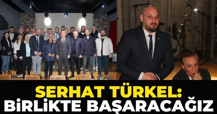 Serhat Türkel: Birlikte Başaracağız