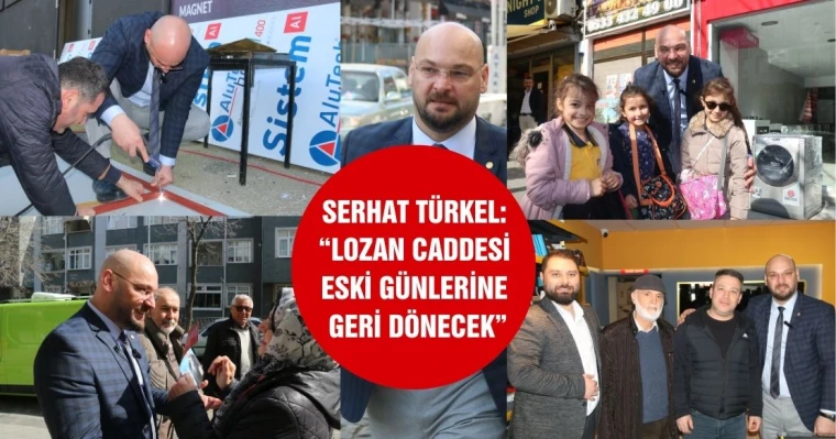 Serhat Türkel: "Lozan Caddesi eski günlerine geri dönecek"