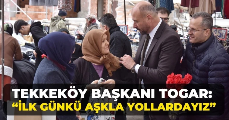 Tekkeköy Başkanı Togar: “İlk günkü aşkla yollardayız”