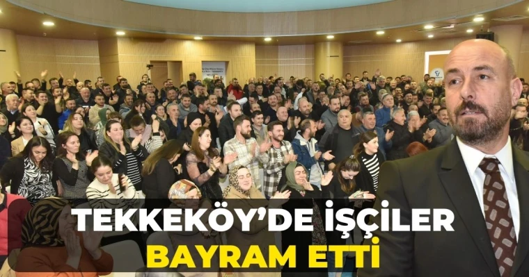 Tekkeköy’de işçiler bayram etti