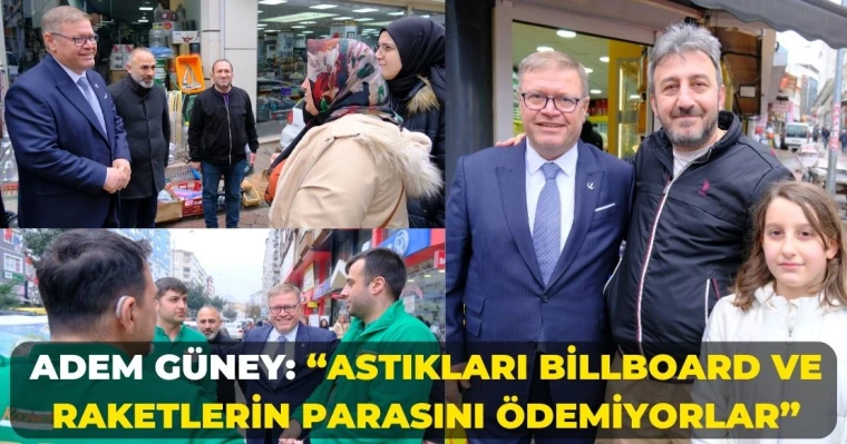 Adem Güney: “Astıkları Billboard ve Raketlerin Parasını Ödemiyorlar”