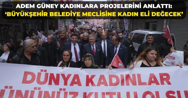 Adem Güney Kadınlara Projelerini Anlattı: ‘Büyükşehir Belediye Meclisine Kadın Eli Değecek’