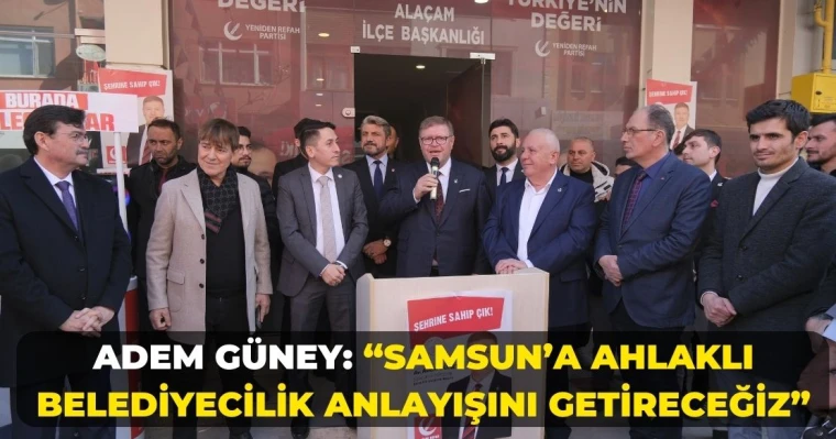 Adem Güney: "Samsun’a Ahlaklı Belediyecilik Anlayışını Getireceğiz"