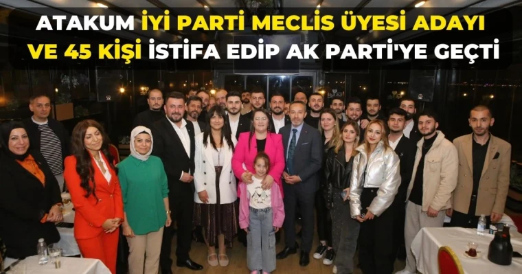 Atakum İYİ Parti Meclis Üyesi Adayı Ve 45 Kişi İstifa Edip Ak Parti'ye Geçti