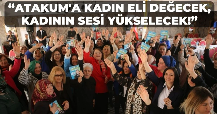 "Atakum'a Kadın Eli Değecek, Kadının Sesi Yükselecek!"