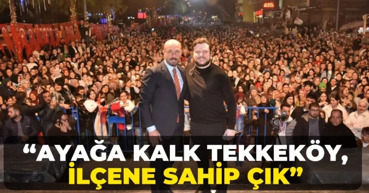 “Ayağa kalk Tekkeköy, ilçene sahip çık”