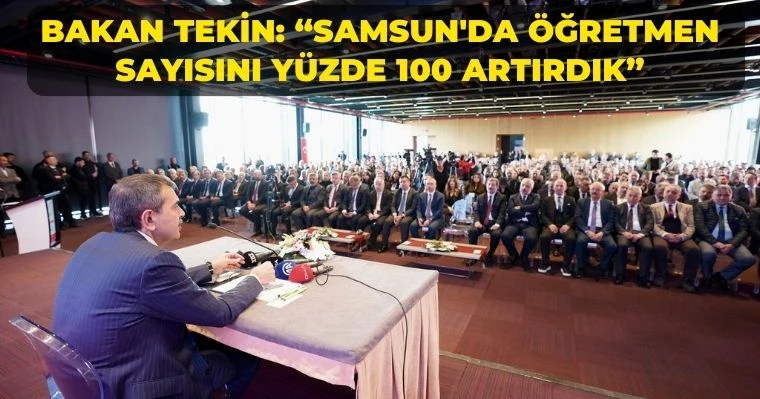 Bakan Tekin: "Samsun'da öğretmen sayısını yüzde 100 artırdık"