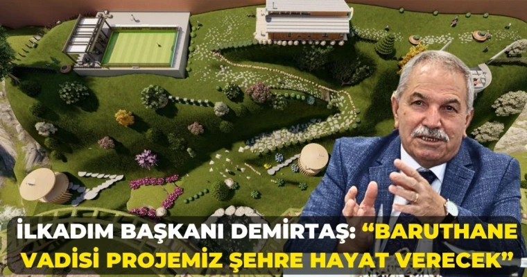 Başkan Demirtaş: "Baruthane Vadisi Projemiz Şehre Hayat Verecek"