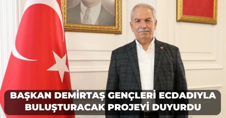 Başkan Demirtaş Gençleri Ecdadıyla Buluşturacak Projeyi Duyurdu