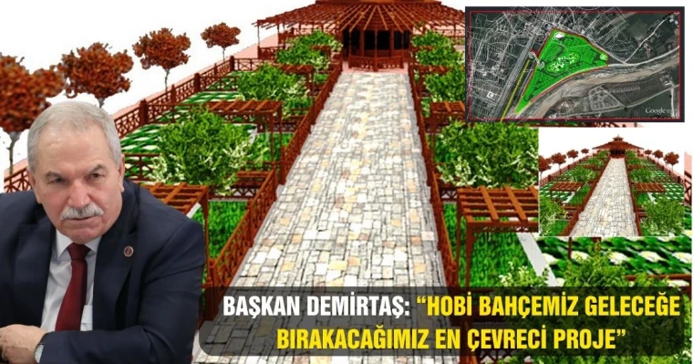 Başkan Demirtaş: "Hobi Bahçemiz Geleceğe Bırakacağımız En Çevreci Proje"