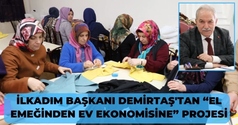 Başkan Demirtaş'tan “El Emeğinden Ev Ekonomisine” Projesi