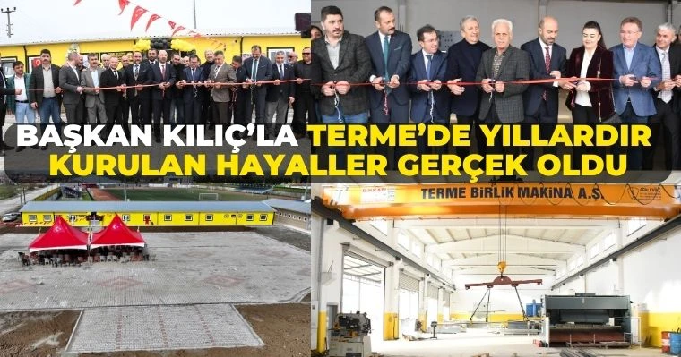 Başkan Kılıç’la Terme’de yıllardır kurulan hayaller gerçek oldu