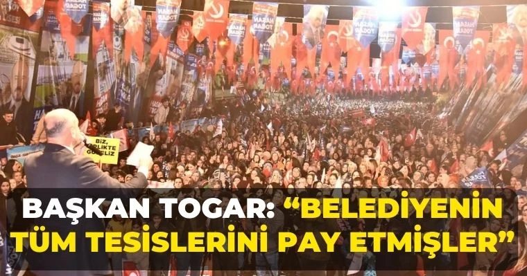 Başkan Togar: “Belediyenin tüm tesislerini pay etmişler”