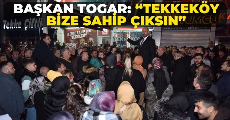 Başkan Togar: “Tekkeköy bize sahip çıksın”