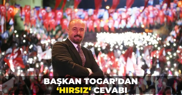 Başkan Togar’dan ‘hırsız‘ cevabı