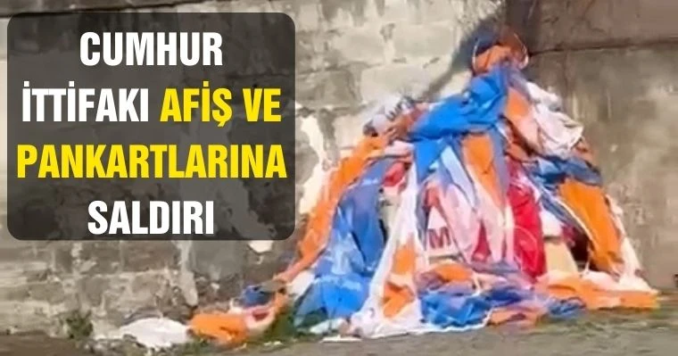 Cumhur İttifakı Afiş ve Pankartlarına Saldırı