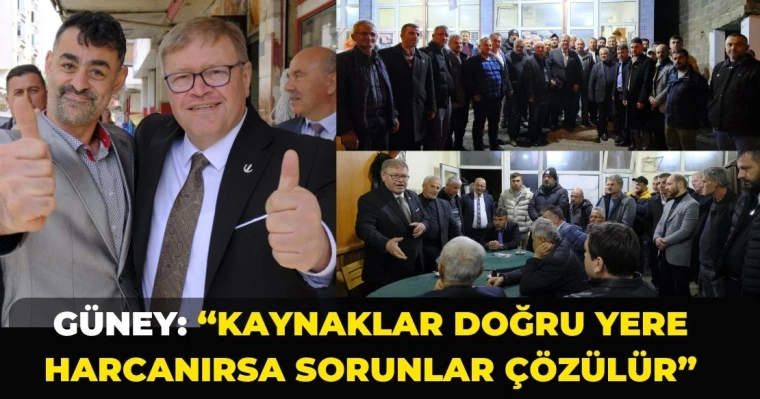 Güney: “Kaynaklar Doğru Yere Harcanırsa Sorunlar Çözülür”