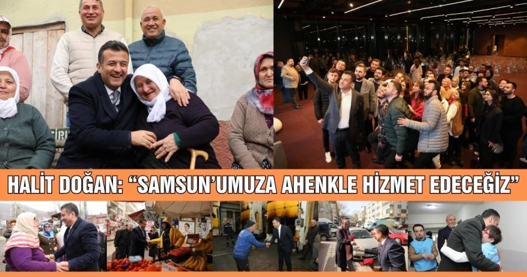 Halit Doğan: “Samsun’umuza Ahenkle Hizmet Edeceğiz”