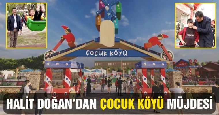 Halit Doğan’dan Çocuk Köyü Müjdesi