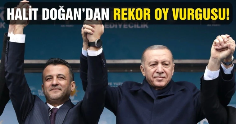 Halit Doğan’dan Rekor Oy Vurgusu!