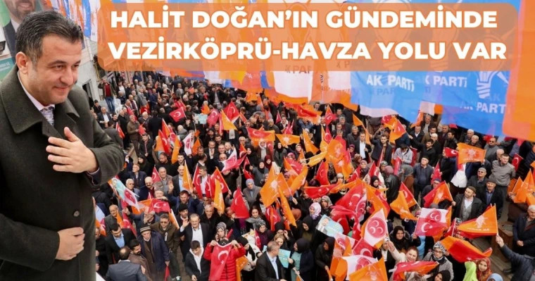 Halit Doğan’ın Gündeminde Vezirköprü-Havza Yolu Var