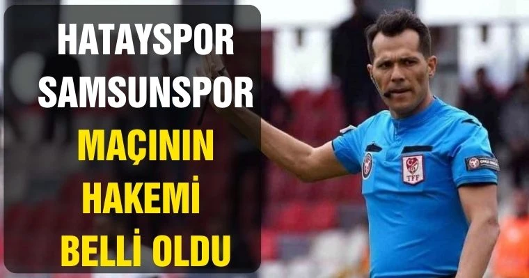 Hatayspor - Samsunspor Maçının Hakemleri Belli Oldu