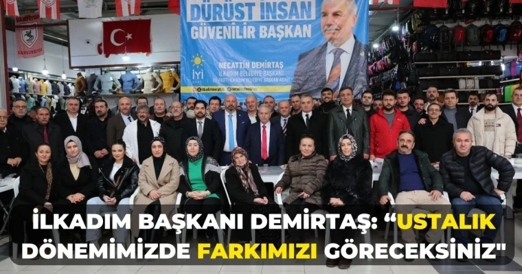 İlkadım Başkanı Demirtaş: "Ustalık Dönemimizde Farkımızı Göreceksiniz"