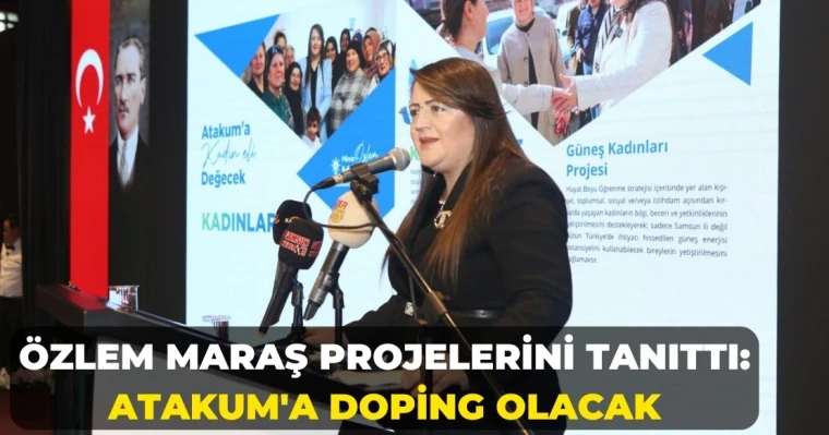 Özlem Maraş projelerini tanıttı:  Atakum'a doping olacak