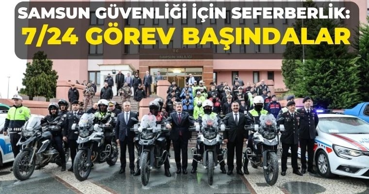 Samsun Güvenliği İçin Seferberlik:  7/24 Görev Başındalar