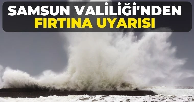 Samsun Valiliği'nden fırtına uyarısı