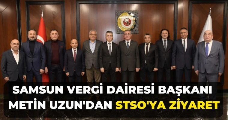 Samsun Vergi Dairesi Başkanı Metin Uzun'dan STSO'ya ziyaret